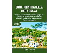 Guida Turistica Della Costa Brava 2025: Scopri la costa mediterranea della Spagna con consigli utili, gemme nascoste, avventure all’aperto, cucina locale, spiagge da sogno e itinerari dettagliati.