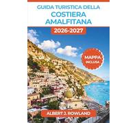 Guida turistica della Costiera Amalfitana 2026-2027 (A COLORI): Dove alloggiare, cosa mangiare e come muoversi in ogni località da Positano a Vietri sul Mare