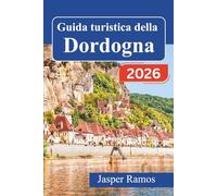 Guida turistica della Dordogna 2026: Esplora castelli medievali, grotte preistoriche e villaggi fluviali nella regione francese del Périgord con mappe dettagliate e consigli gastronomici locali.