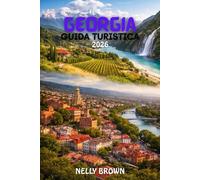 Guida Turistica della Georgia 2026: Pianifica un viaggio perfetto in Georgia nel 2026, Itinerari provati, Ripartizioni di bilancio e consigli locali reali (Include una mappa)