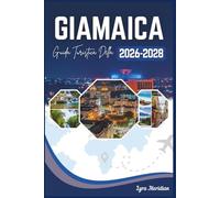 GUIDA TURISTICA DELLA GIAMAICA: Un compagno completo dell'isola dove è nato il reggae, sole danza sul mare e ogni strada porta alla scoperta