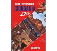 GUIDA TURISTICA DELLA GIORDANIA 2026: Dalle sabbie rosse agli antichi sentieri e tutto il resto