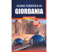 Guida turistica della Giordania 2026: Scopri la storia, la cultura, la cucina, gli itinerari e le principali attrazioni di Amman, Petra, Wadi Rum e Mar Morto