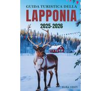 GUIDA TURISTICA DELLA LAPPONIA 2025-2026: La terra dell'aurora boreale, delle renne e delle meraviglie artiche