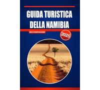 GUIDA TURISTICA DELLA NAMIBIA 2025: Esplora il meglio di Sossusvlei, Etosha, Skeleton Coast, avventure nel deserto, safari nella fauna selvatica e gemme nascoste