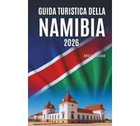 GUIDA TURISTICA DELLA NAMIBIA 2026: Alla scoperta di paesaggi epici, bellezze remote e meraviglie naturali