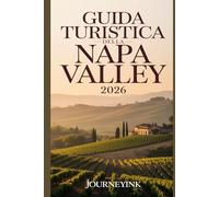 Guida Turistica Della Napa Valley 2026: Alla scoperta del meglio del vino, del cibo, della cultura e dell'avventura