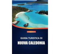 Guida turistica della Nuova Caledonia 2025: Esplora spiagge incontaminate, fauna selvatica unica, cultura locale e destinazioni imperdibili per un'esperienza indimenticabile sulle isole del Pacifico