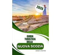 GUIDA TURISTICA della Nuova Scozia 2026: Scopri le principali attrazioni, le esperienze locali e i consigli pratici per il tuo viaggio nel 2026