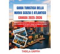 GUIDA TURISTICA DELLA NUOVA SCOZIA E ATLANTICO CANADA 2025-2026: Esplorare Coste mozzafiato, città storiche, mercati vivaci, cucina locale, avventure ... attrazioni stagionali e tesori culturali