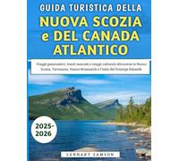 Guida Turistica Della Nuova Scozia e del Canada Atlantico 2025-2026: Viaggi panoramici, tesori nascosti e viaggi culturali attraverso la Terranova, Nuovo Brunswick e l'Isola del Principe Edoardo