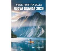 GUIDA TURISTICA DELLA NUOVA ZELANDA 2026: Alla scoperta del cuore e dello spirito della Nuova Zelanda