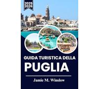 Guida turistica della Puglia 2025-2026: Consigli da esperti per esplorare borghi e mercati alimentari e assaporare il vero sapore della Puglia