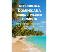 GUIDA TURISTICA DELLA REPUBBLICA DOMINICANA 2025/2026: Esplora spiagge meravigliose, storia coloniale, cucina locale e avventure nascoste