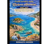 Guida turistica della Riviera albanese 2026-2027: Guida per chi visita il paese per la prima volta: spiagge, itinerari e consigli di viaggio.
