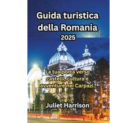Guida turistica della Romania 2025: La tua porta verso castelli, cultura e avventure nei Carpazi.