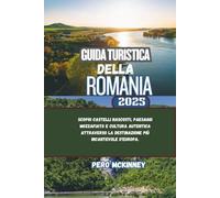 Guida turistica della Romania 2025: Scopri castelli nascosti, paesaggi mozzafiato e cultura autentica attraverso la destinazione più incantevole d'Europa.