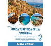 GUIDA TURISTICA DELLA SARDEGNA 2025-2026: Esplora spiagge mozzafiato, villaggi storici, percorsi panoramici, cucina locale, tesori nascosti ed ... nel paradiso selvaggio dell'isola italiana