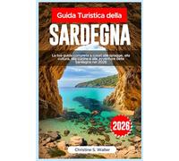 Guida Turistica della Sardegna 2026: La tua guida completa a colori alle spiagge, alla cultura, alla cucina e alle avventure della Sardegna nel 2026