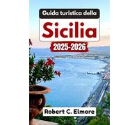 Guida turistica della Sicilia 2025-2026: Immergiti in villaggi rustici, splendide spiagge, paesaggi vulcanici, antichi templi, cultura affascinante, cucina deliziosa