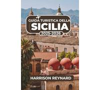 Guida turistica della Sicilia 2025-2026: Scopri percorsi inesplorati, cultura locale ed esperienze indimenticabili in tutta l'isola