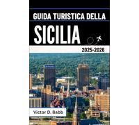 GUIDA TURISTICA DELLA SICILIA 2025-2026: Storia, cultura e vita mediterranea nel cuore dell'isola