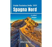 Guida Turistica Della Spagna Nord 2025: Viaggio Bilbao, Paesi Baschi, San Sebastián, Camino, Asturie, Galizia, Gijón, percorsi escursionistici sulla costa, consigli e itinerari della gente del posto