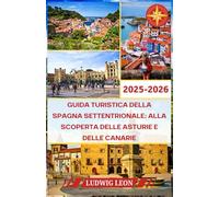 GUIDA TURISTICA DELLA SPAGNA SETTENTRIONALE : ALLA SCOPERTA DELLE ASTURIE E DELLE CANARIE 2025-2026: Primi passi nelle Asturie Un dolce arrivo ... la pietra e il mare danno un dolce benvenuto.