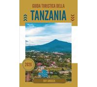 GUIDA TURISTICA DELLA TANZANIA 2026: Dove la polvere brilla d'oro e le strade ricordano