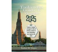 Guida turistica della Thailandia 2025: Esplora i templi, assaggia il cibo di strada e scopri la vera Thailandia, una regione alla volta
