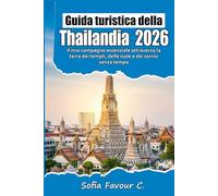 Guida turistica della Thailandia 2026: Il mio compagno essenziale attraverso la terra dei templi, delle isole e dei sorrisi senza tempo
