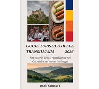 Guida turistica della Transilvania 2026: Nei castelli della Transilvania, nei Carpazi e nei sentieri selvaggi