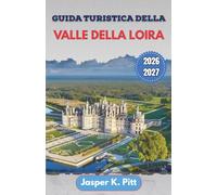 Guida turistica della Valle della Loira 2026-2027: Pianificazione passo passo di visite a castelli, itinerari lungo il fiume, percorsi panoramici tra i vigneti e esperienze culturali a ritmo lento