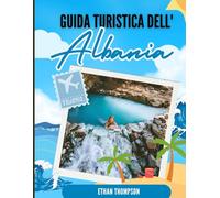 GUIDA TURISTICA DELL'ALBANIA 2025: Il momento giusto per visitare: i migliori posti da esplorare, le opzioni di alloggio e altro ancora