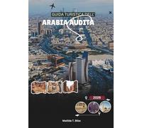GUIDA TURISTICA DELL'ARABIA SAUDITA 2026: Esplora Riyadh, Jeddah, Al-Ula, le avventure nel Mar Rosso e scopri di più su Hajj e Umrah (Include mappe essenziali della Mecca, Medina e del Regno).