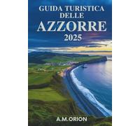 GUIDA TURISTICA DELLE AZZORRE 2025: Dove i paesaggi vulcanici incontrano la beatitudine dell'oceano e le tradizioni senza tempo