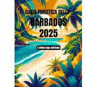 Guida turistica delle Barbados 2025: L'ultima fuga sull'isola