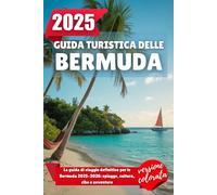 GUIDA TURISTICA DELLE BERMUDA 2025: La guida di viaggio definitiva per le Bermuda 2025-2026: spiagge, cultura, cibo e avventure