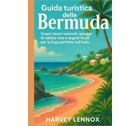 GUIDA TURISTICA DELLE BERMUDA: Scopri tesori nascosti, spiagge di sabbia rosa e segreti locali per la fuga perfetta sull'isola