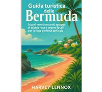 GUIDA TURISTICA DELLE BERMUDA: Scopri tesori nascosti, spiagge di sabbia rosa e segreti locali per la fuga perfetta sull'isola