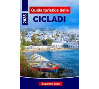 Guida turistica delle Cicladi 2025: Esplora le isole iconiche della Grecia, le migliori spiagge, le rotte dei traghetti, il cibo locale e i consigli ... Mykonos, Naxos, Paros e altro ancora