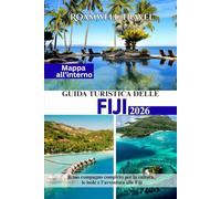 GUIDA TURISTICA DELLE FIJI 2026: Il tuo compagno completo per la cultura, le isole e l'avventura alle Fiji