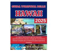 GUIDA TURISTICA DELLE HAWAII 2025: Le migliori destinazioni, gemme nascoste, approfondimenti culturali, consigli per l'avventura e itinerari completi per un'indimenticabile esperienza hawaiana