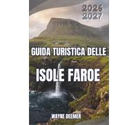 Guida turistica delle Isole Faroe 2026-2027: Sentieri escursionistici, colonie di pulcinelle di mare, vita di villaggio, traghetti, pianificazione ... meteorologiche, alloggi e itinerari in auto
