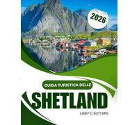 Guida turistica delle Shetland 2026: Una guida di viaggio sensoriale alle isole remote della Scozia, dai percorsi storici ai viaggi alla scoperta della fauna selvatica
