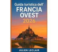 Guida turistica dell'Francia Ovest 2026: Esplora Bordeaux, La Rochelle, Biarritz, la Valle della Loira e la Normandia come un locale