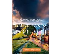 Guida turistica dell'Irlanda 2025-2026: Alla scoperta di castelli, patrimonio celtico, percorsi panoramici, città vivaci e gemme nascoste della campagna