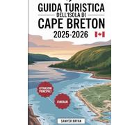 Guida turistica dell'isola di Cape Breton 2025-2026: Vivere il Cabot Trail, il Cape Breton Highlands National Park, la Fortezza di Louisbourg, ... meglio dell'isola celtica della Nuova Scozia