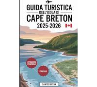 Guida turistica dell'isola di Cape Breton 2025-2026: Vivere il Cabot Trail, il Cape Breton Highlands National Park, la Fortezza di Louisbourg, ... meglio dell'isola celtica della Nuova Scozia