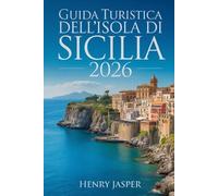 GUIDA TURISTICA DELL'ISOLA DI SICILIA 2026: Scopri tesori nascosti, sapori locali ed esperienze indimenticabili tra città, coste e campagne